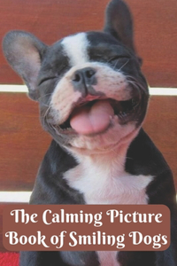 The Calming Picture Book of Smiling Dogs