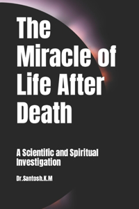The Miracle of Life After Death