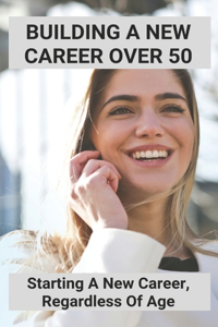 Building A New Career Over 50
