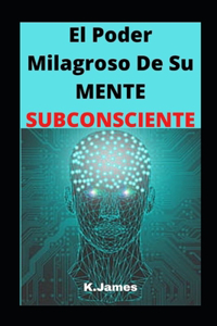 El Poder milagroso De Su MENTE SUBCONSCIENTE