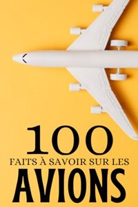 100 Faits à Savoir sur les Avions