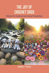 Joy of Crochet Dogs: Patterns for Creating Cute Canine Friends Book