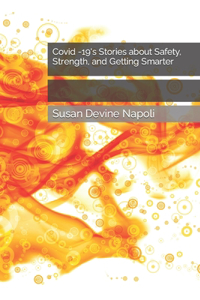 Covid -19's Stories about Safety, Strength, and Getting Smarter