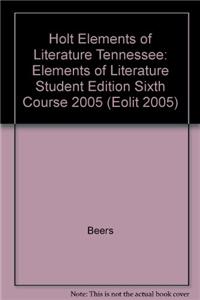 Holt Elements of Literature Tennessee: Elements of Literature Student Edition Sixth Course 2005