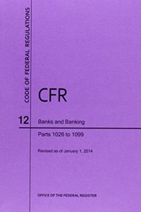 Code of Federal Regulations, Title 12, Banks and Banking, PT. 1026-1099, Revised as of January 1, 2014