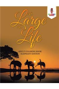 As Large as Life