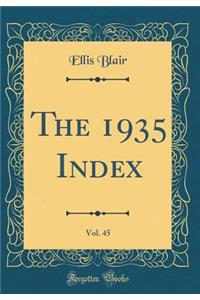 The 1935 Index, Vol. 45 (Classic Reprint)