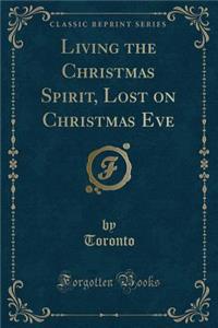 Living the Christmas Spirit, Lost on Christmas Eve (Classic Reprint)