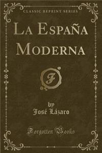 La Espaï¿½a Moderna (Classic Reprint)