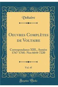 Oeuvres ComplÃ¨tes de Voltaire, Vol. 45: Correspondance XIII., AnnÃ©es 1767-1768.-Nos 6644-7220 (Classic Reprint)