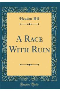 A Race with Ruin (Classic Reprint)