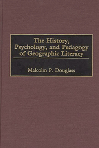 History, Psychology, and Pedagogy of Geographic Literacy