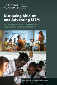 Disrupting Ableism and Advancing STEM: Promoting the Success of People with Disabilities in the STEM Workforce