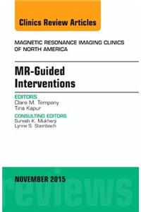 Mr-Guided Interventions, an Issue of Magnetic Resonance Imaging Clinics of North America