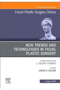 New Trends and Technologies in Facial Plastic Surgery, an Issue of Facial Plastic Surgery Clinics of North America