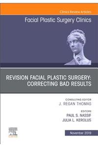 Revision Facial Plastic Surgery: Correcting Bad Results, an Issue of Facial Plastic Surgery Clinics of North America