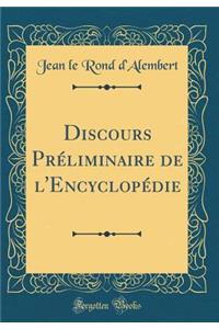 Discours Prï¿½liminaire de l'Encyclopï¿½die (Classic Reprint)