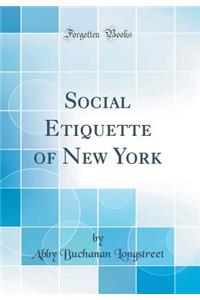 Social Etiquette of New York (Classic Reprint)