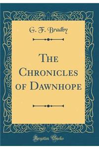The Chronicles of Dawnhope (Classic Reprint)