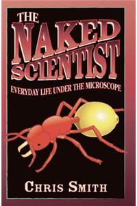 The Naked Scientist: Everyday Life Under the Microscope: Everyday Life Under the Microscope