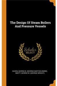 The Design of Steam Boilers and Pressure Vessels