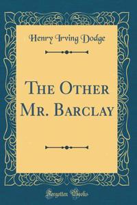 The Other Mr. Barclay (Classic Reprint)