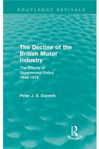 Decline of the British Motor Industry (Routledge Revivals)