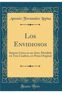 Los Envidiosos: Sainete Lï¿½rico En Un Acto, Dividido En Tres Cuadros, En Prosa Original (Classic Reprint)