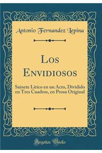 Los Envidiosos: Sainete Lï¿½rico En Un Acto, Dividido En Tres Cuadros, En Prosa Original (Classic Reprint)