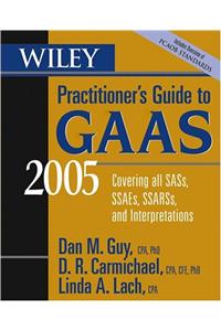 Wiley Practitioner's Guide to GAAS 2005: Covering all SASs, SSAEs, SSARSs, and Interpretations