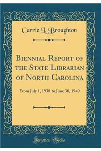 Biennial Report of the State Librarian of North Carolina: From July 1, 1938 to June 30, 1940 (Classic Reprint)