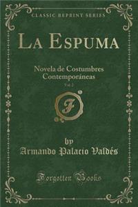 La Espuma, Vol. 2: Novela de Costumbres Contemporï¿½neas (Classic Reprint)