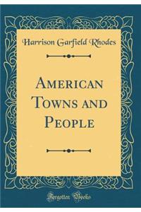 American Towns and People (Classic Reprint)