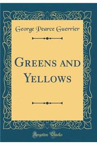 Greens and Yellows (Classic Reprint)