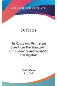 Diabetes: Its Cause And Permanent Cure From The Standpoint Of Experience And Scientific Investigation