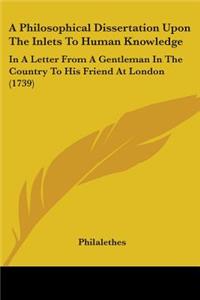 Philosophical Dissertation Upon The Inlets To Human Knowledge