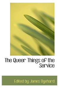 The Queer Things of the Service