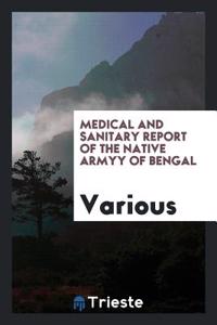 Medical and Sanitary Report of the Native Armyy of Bengal