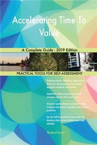 Accelerating Time To Value A Complete Guide - 2019 Edition