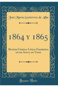 1864 y 1865: Revista Cómico-Lírico-Fantástica en un Acto y en Verso (Classic Reprint)