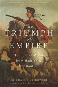 The Triumph of Empire - The Roman World from Hadrian to Constantine