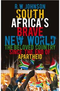 South Africas Brave New World: The Beloved Country Since The End Of Apartheid