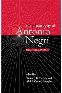 Philosophy of Antonio Negri, Volume One: Resistance in Practice
