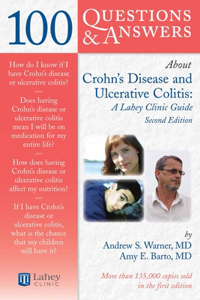 100 Questions  &  Answers About Crohns Disease And Ulcerative Colitis: A Lahey Clinic Guide
