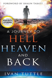 Journey to Hell, Heaven, and Back