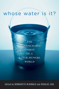 Whose Water Is It?: The Unquenchable Thirst of a Water-Hungry World