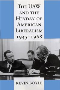 UAW and the Heyday of American Liberalism, 1945 1968