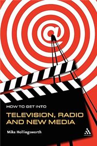 How to Get Into Television, Radio and New Media