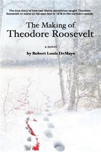 The Making of Theodore Roosevelt