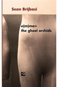 e{m}ma+ the ghost orchids